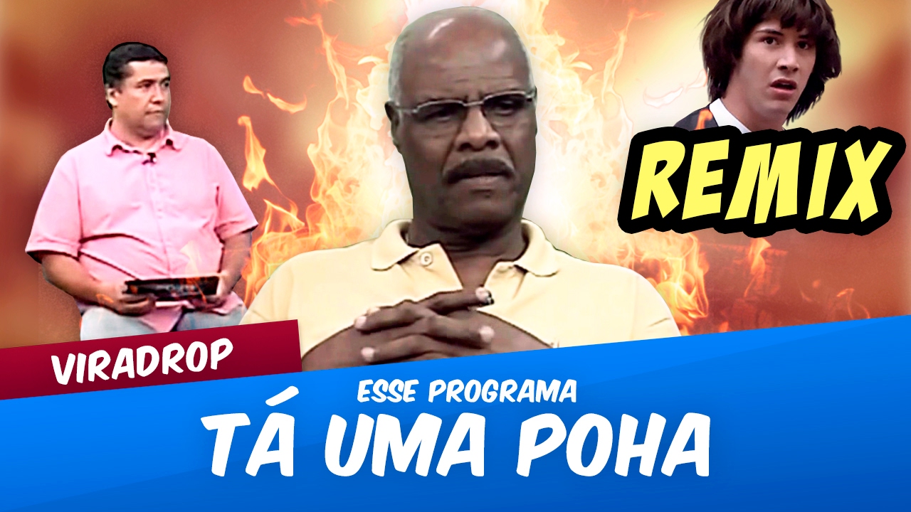 Viradrop - Esse Programa Aqui Tá Uma Poha (Remix)