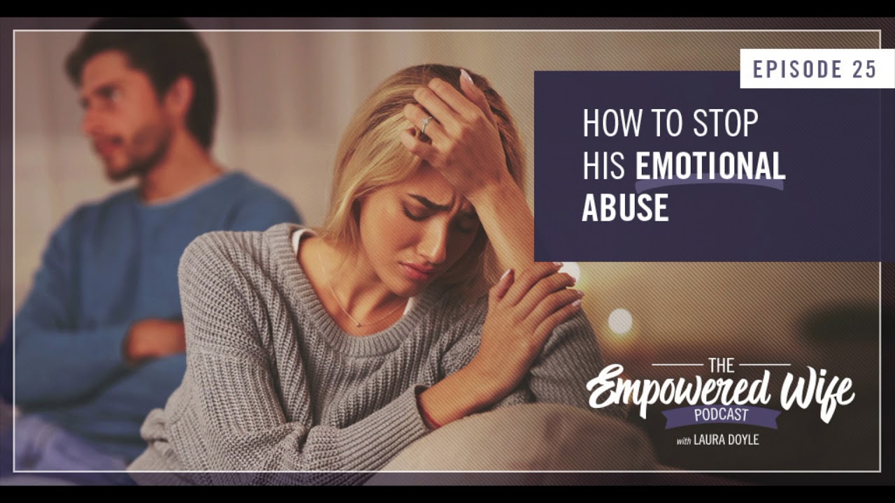 How to Stop His Emotional Abuse - Empowered Wife Podcast With Laura Doyle EP #25