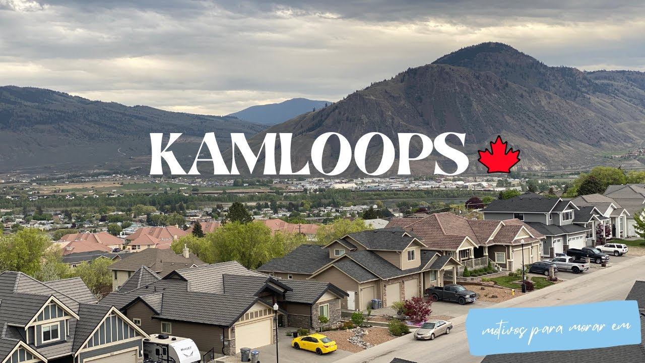 MOTIVOS PARA MORAR EM KAMLOOPS - Conheça Kamloops