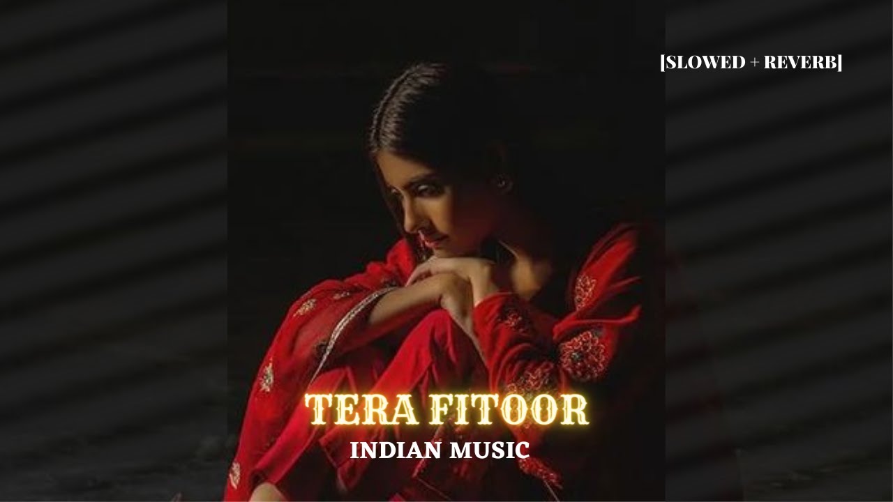 Tera Fitoor [Slowed+Reverb] [Arijit Singh] || INDIAN MUSIC  ❤️❤️❤️