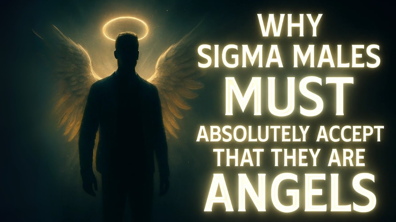 Why Sigma Males MUST Absolutely Accept That They Are Angels
