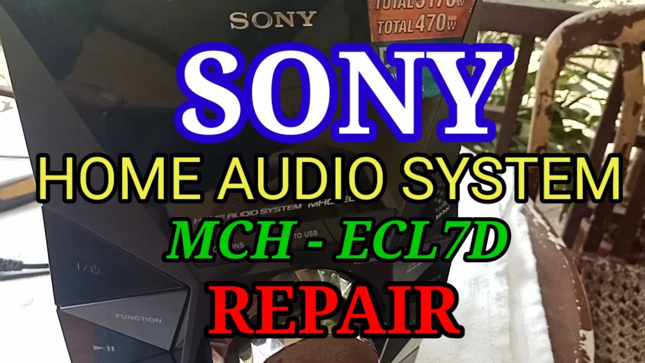 SONY HOME AUDIO SYSTEM MCH - ECL7D REPAIR