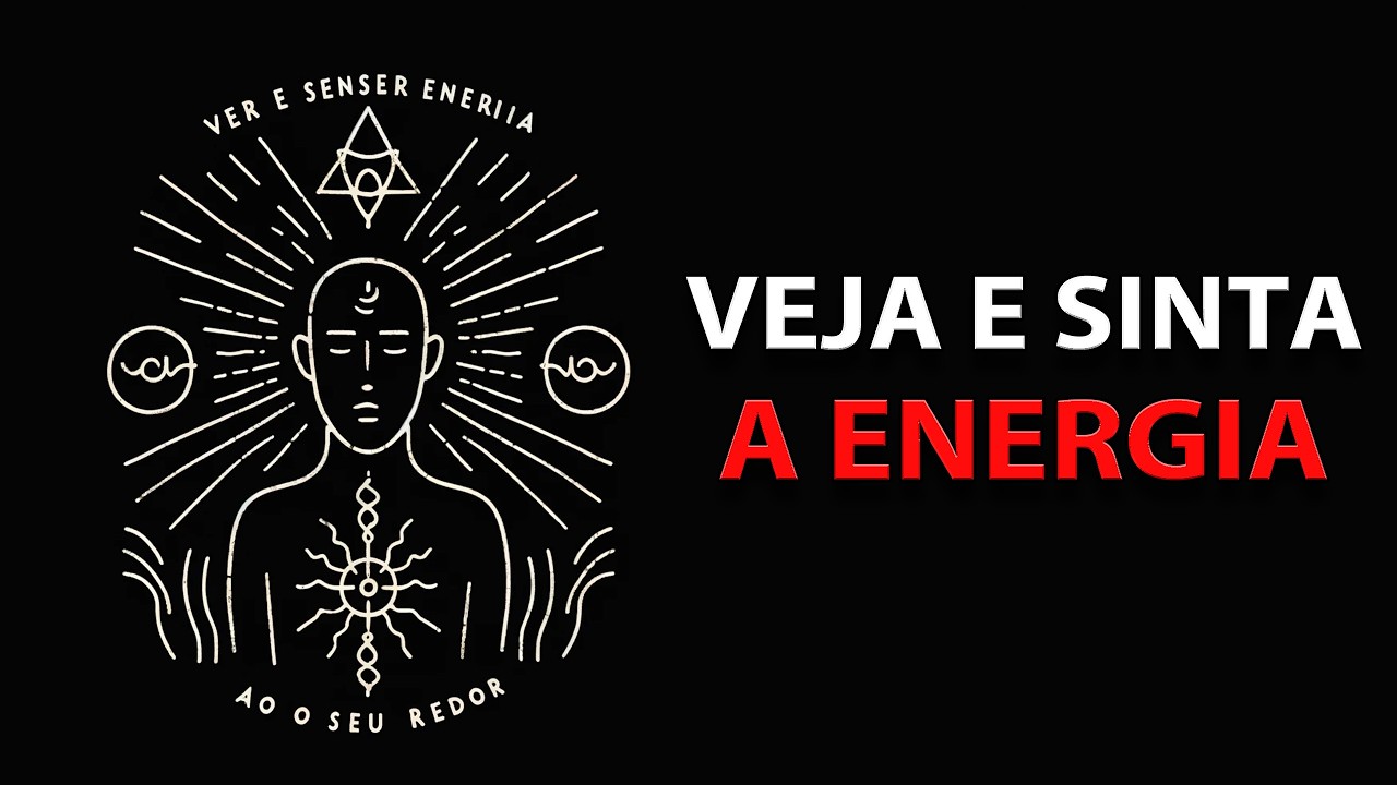 Como Ver e Sentir a Energia ao Seu Redor | Guia Prático para Iniciantes com Exercícios e Meditação