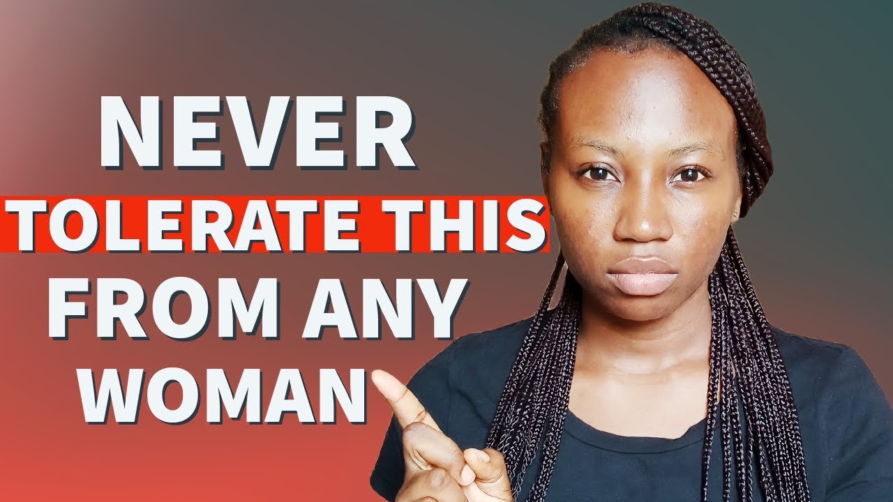 5 THINGS you should NEVER TOLERATE from ANY WOMAN