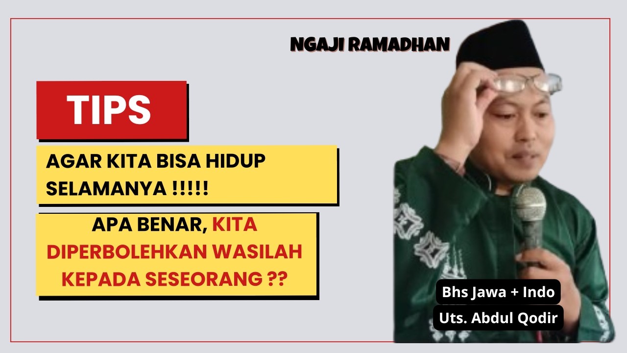 NGAJI RAMADHAN || TIPS AGAR KITA BISA HIDUP SELAMANYA || APA BOLEH KITA WASILAH KEPADA SESEORANG ??
