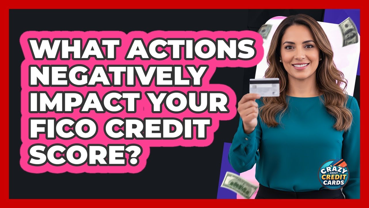 What Actions Negatively Impact Your FICO Credit Score? - Crazy About Credit Cards