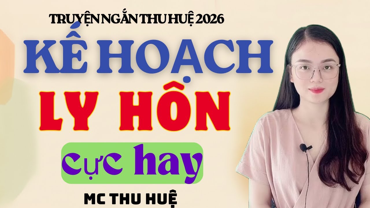 Truyện Ngắn Thu Huệ Kế Hoạch Ly Hôn Cực Hay | Kể Truyện Đêm Khuya Mới Nhất 2026