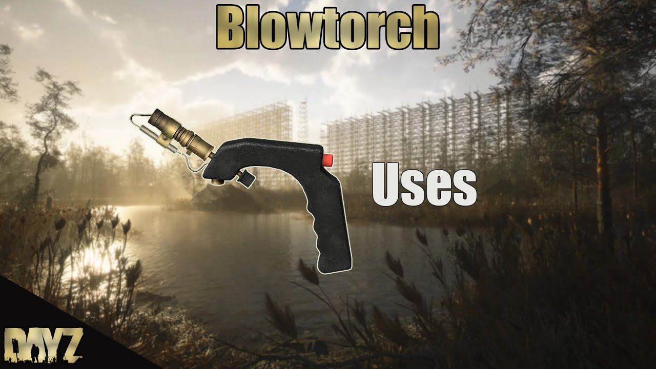 DayZ - all uses of the Blowtorch