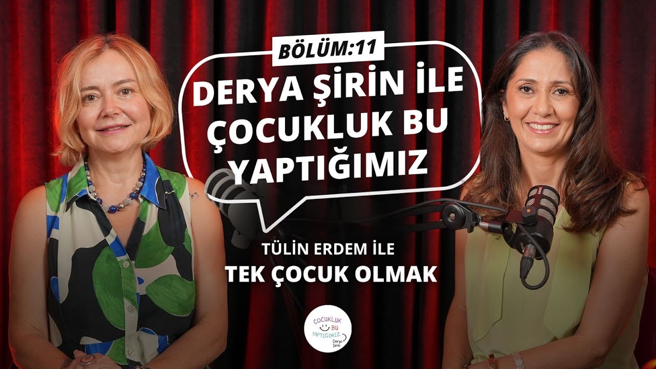 &Ccedil;ocukluk Bu Yaptığımız B&ouml;l&uuml;m 11I T&uuml;lin Erdem İle Tek &Ccedil;ocuk Olmak