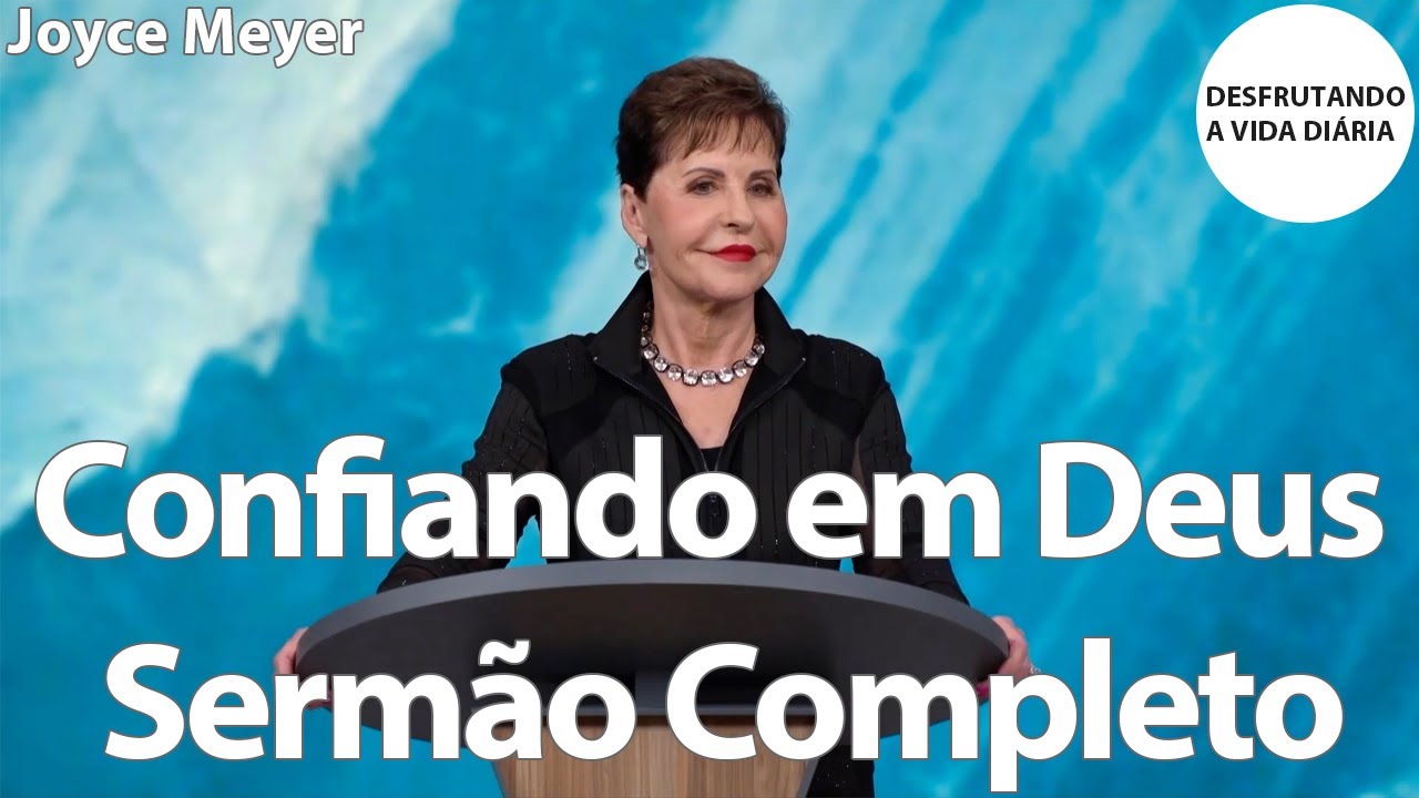 Confiando em Deus Sermão Completo | Joyce Meyer