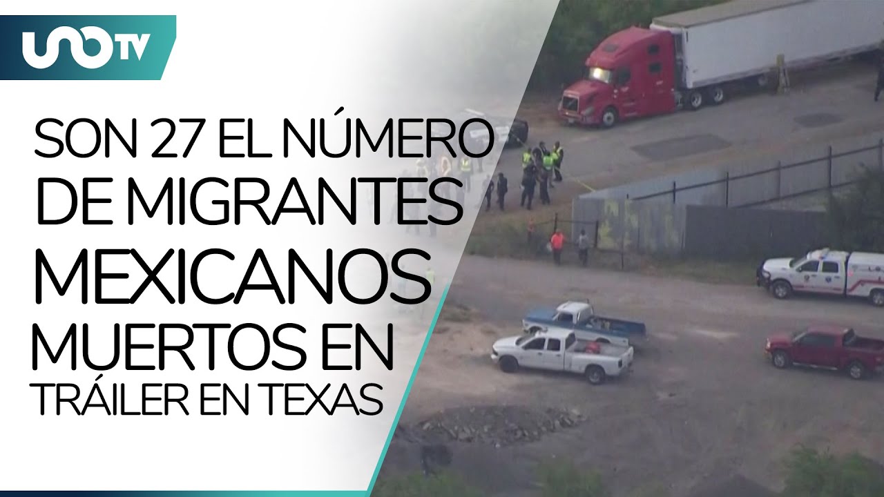 Suman 27 mexicanos fallecidos en tr&aacute;iler abandonado en Texas; M&eacute;xico anuncia este acuerdo con EU
