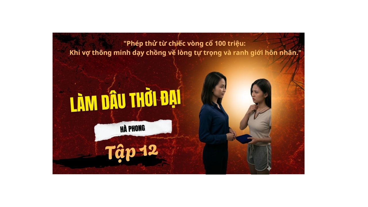 Làm dâu thời đại_ Tập 12:Phép thử từ chiếc vòng cổ 100 triệu