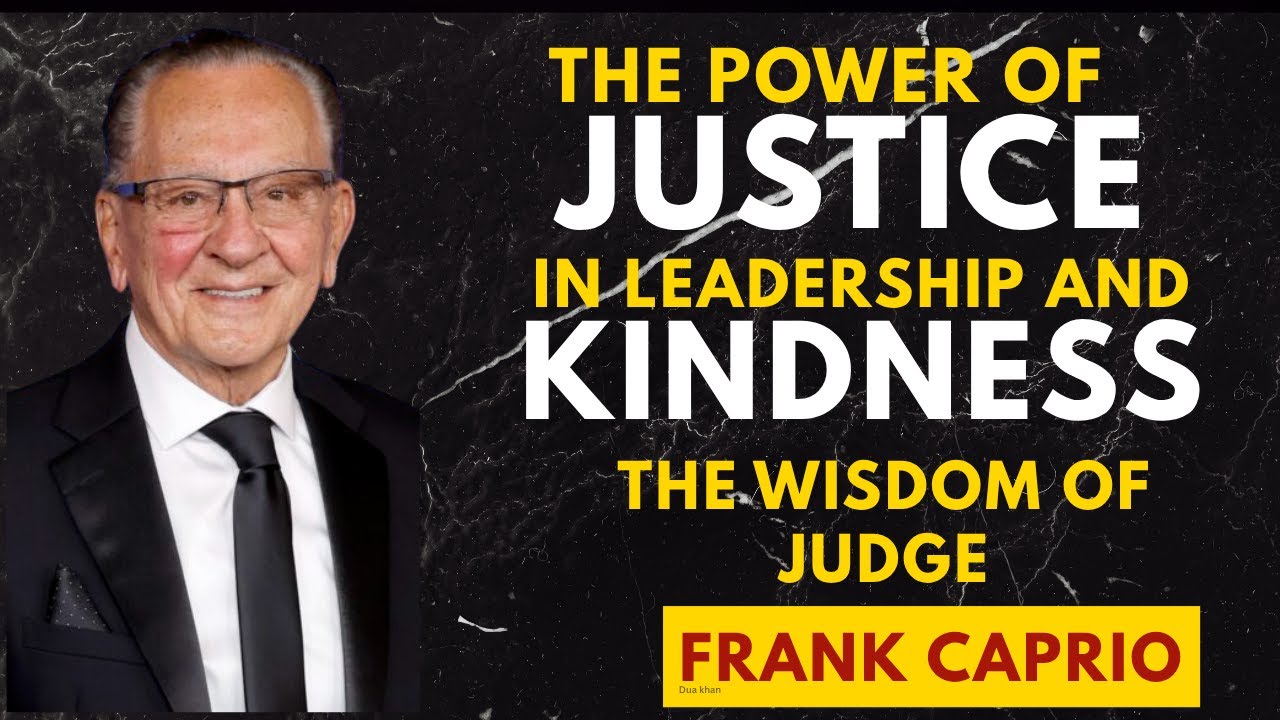 THE POWER OF KINDNESS IN LEADERSHIP AND JUSTICE &mdash; THE WISDOM OF JUDGE FRANK CAPRIO