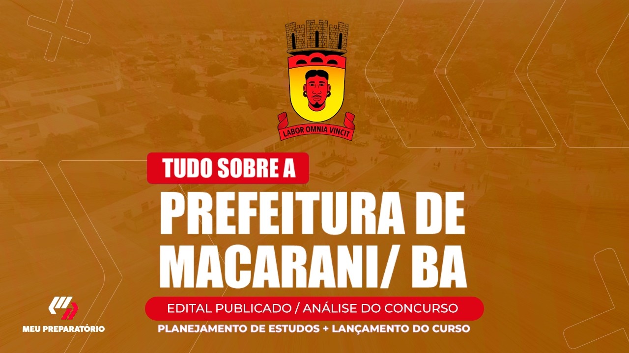 CONCURSO PREFEITURA DE MACARANI/BA  + PLANEJAMENTO DE ESTUDOS (EDITAL PUBLICADO)