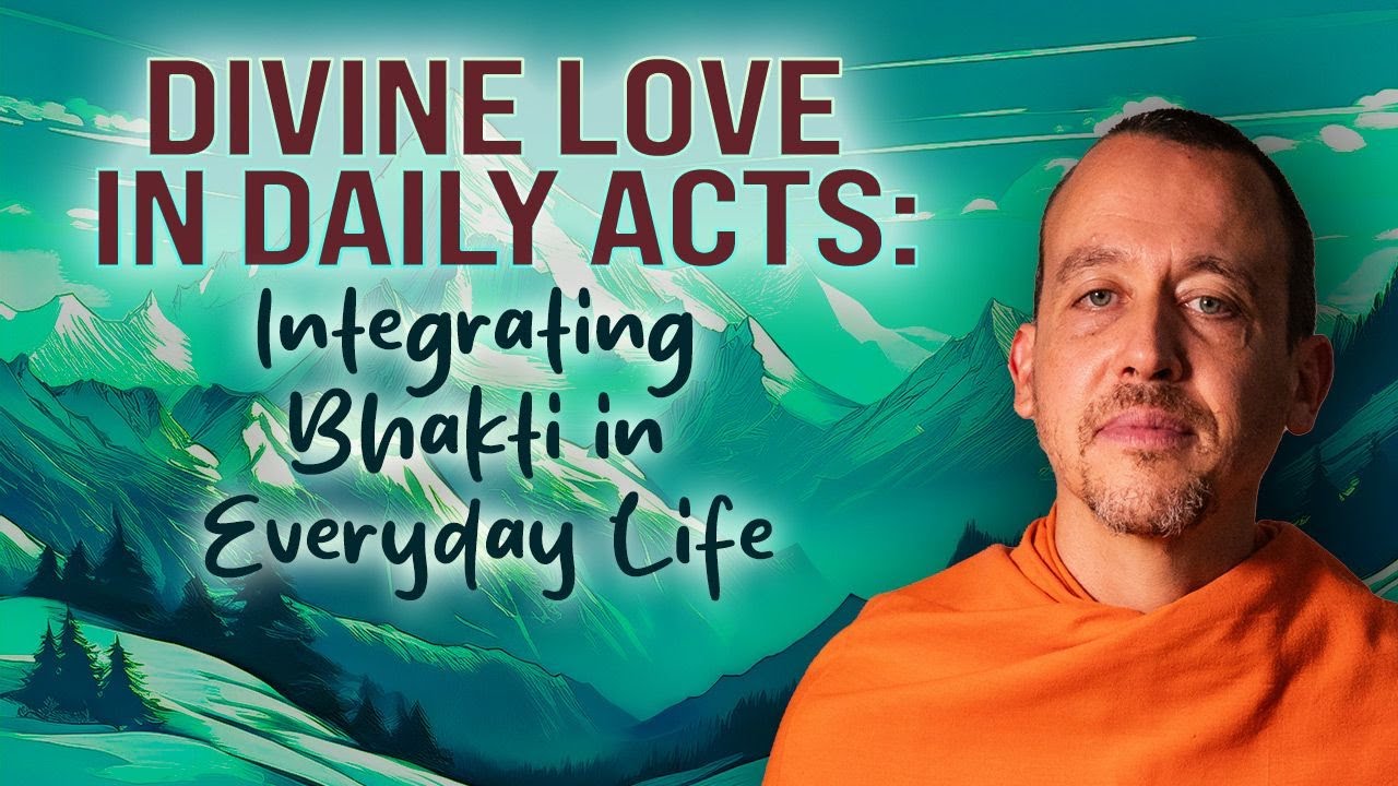 DIVINE LOVE IN DAILY ACTS: Integrating Bhakti in Everyday Life - September 6th, 2025