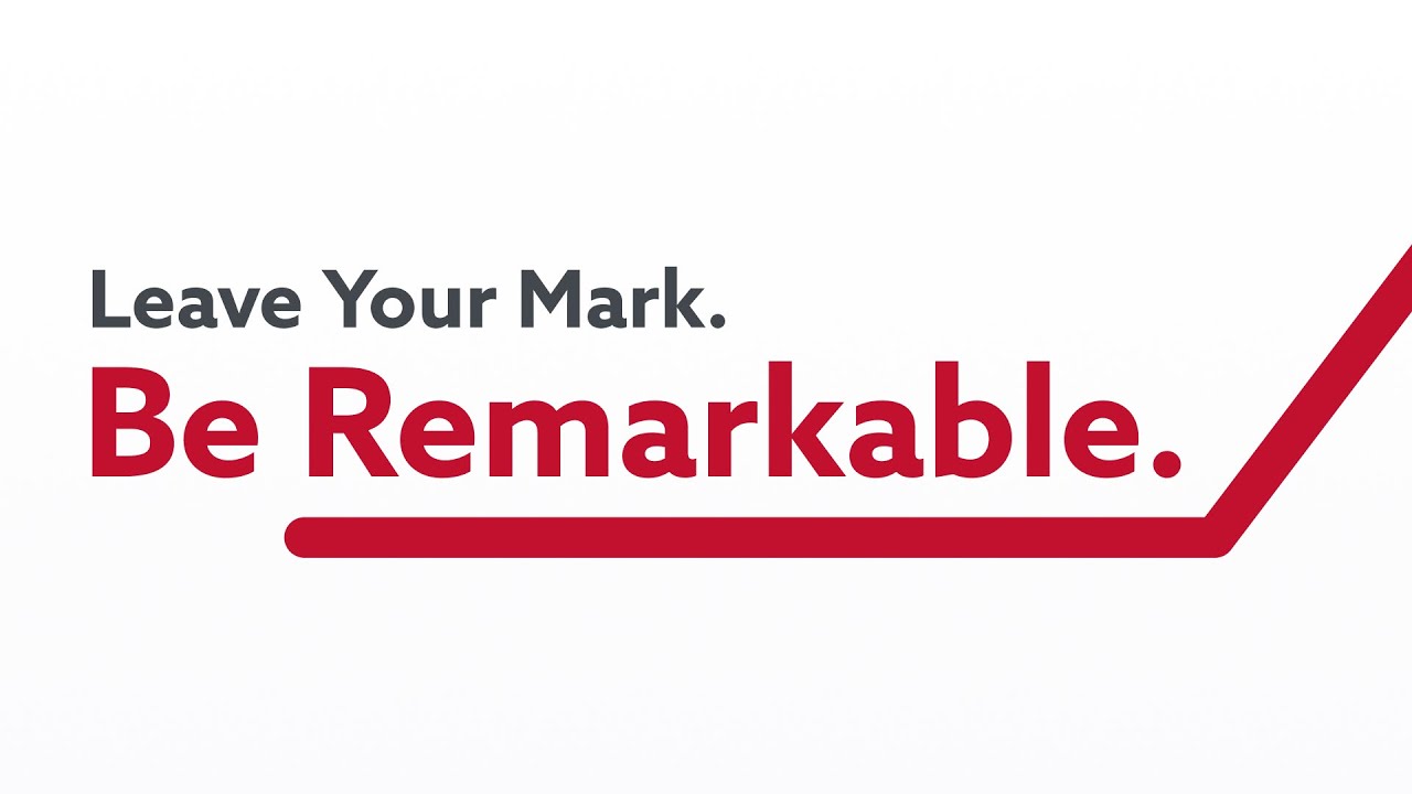 Leave Your Mark. Be Remarkable.