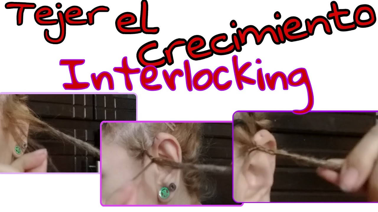 Dreads *Tejer el crecimiento/ Interlocking /cruce*