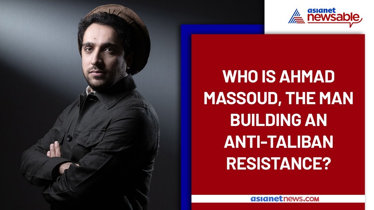Who Is Ahmad Massoud, The Man Behind The Anti-Taliban Resistance In Afghanistan's Panjshir Valley?