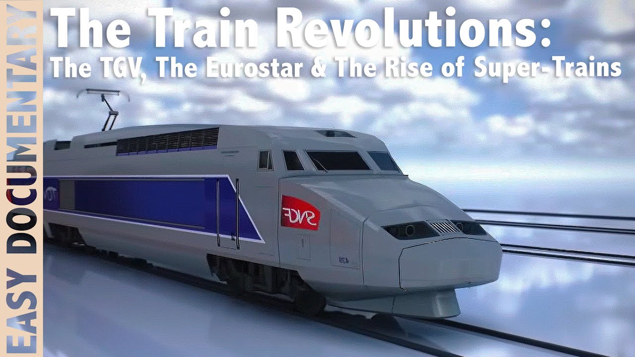The Train Revolutions: The TGV, The Eurostar & The Rise of Super-Trains - Full Documentary