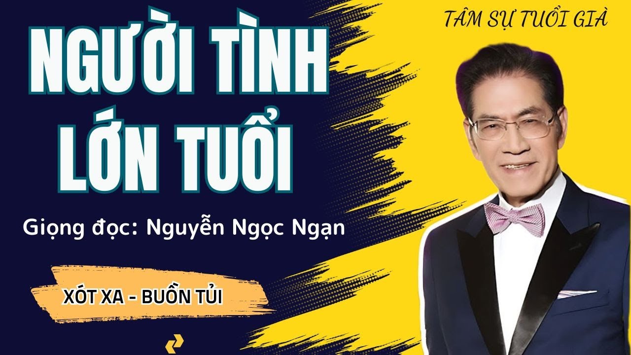 Truyện Hay Nguyễn Ngọc Ngạn - NGƯỜI TÌNH LỚN TUỔI - Đọc Chuyện Đêm Khuya