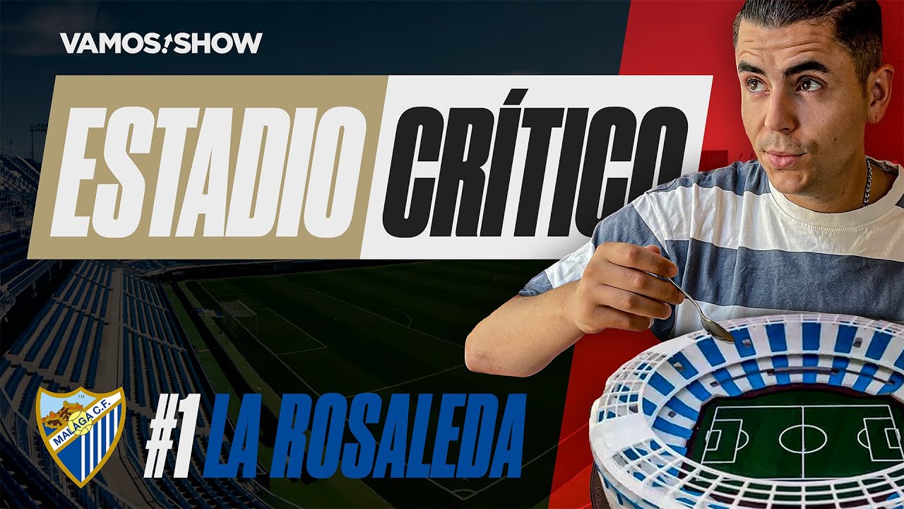 ANALIZAMOS LOS MEJORES Y PEORES ESTADIOS DE LALIGA - LA ROSALEDA (M&Aacute;LAGA CF) | ESTADIO&nbsp;CR&Iacute;TICO&nbsp;#1