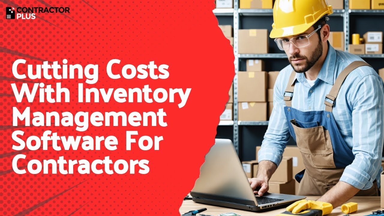 Cutting Costs With Inventory Management Software For Contractors