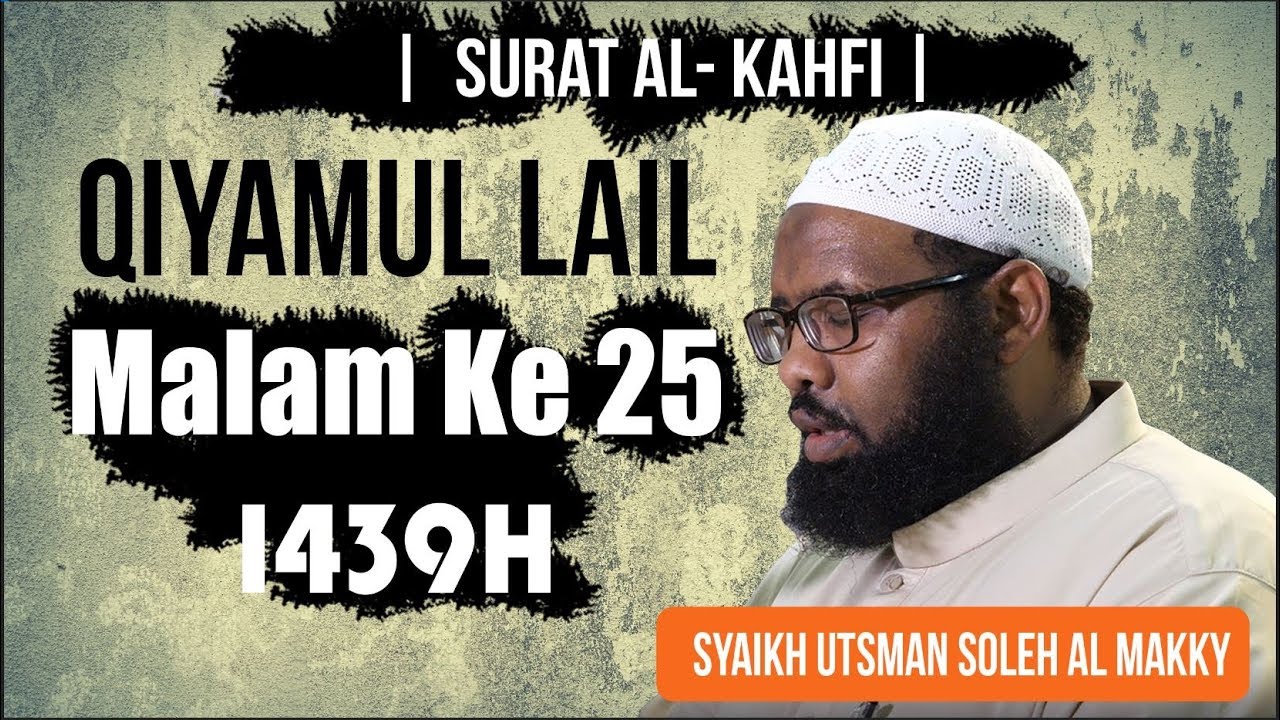 Qiyamul Lail Malam Ke 25 1439H | Surat Al Kahfi | Syaikh Utsman Soleh Al Makky