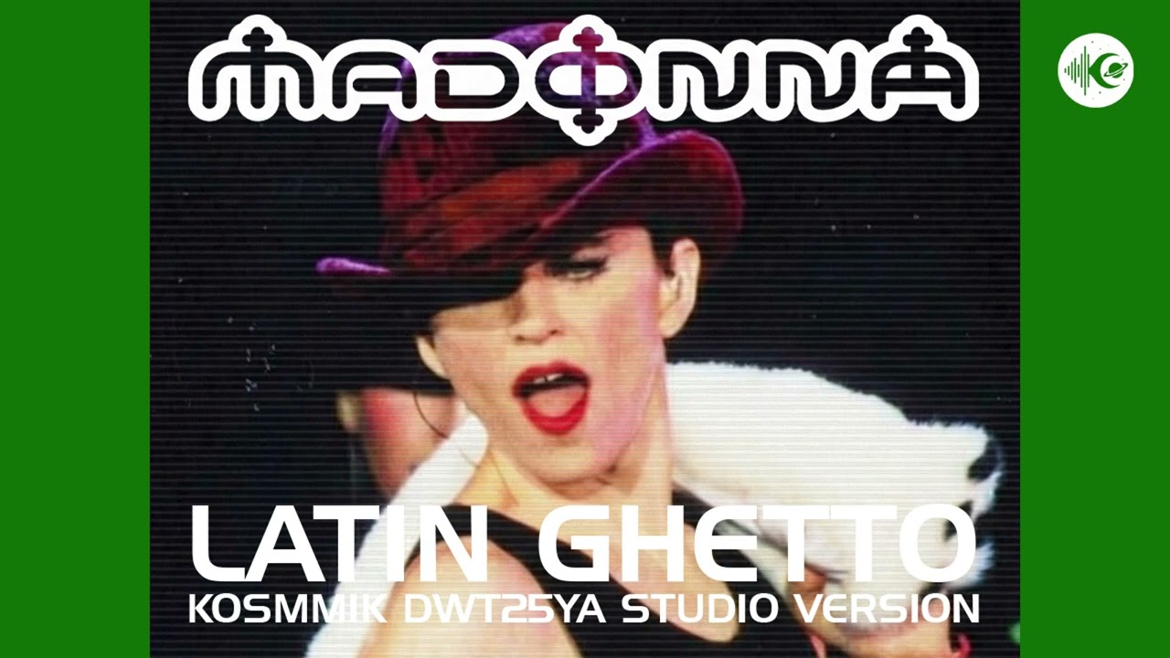 Madonna - Latin/Ghetto (Kosmmik DWT25YA Studio Mixes)
