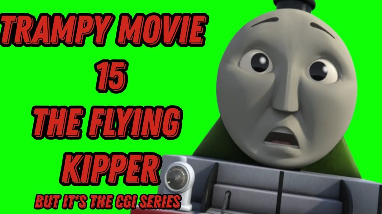 Trampy Movie 15: Flying kipper but it’s the cgi series