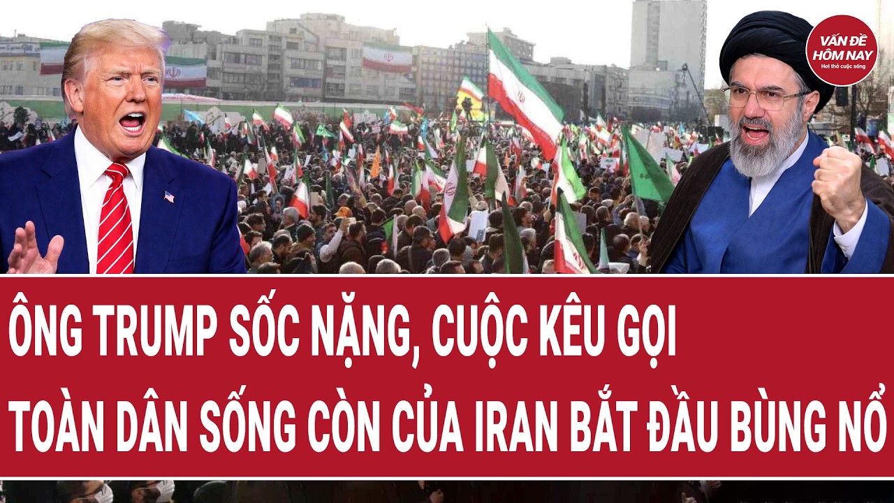 Tiêu điểm chiến sự: Ông Trump sốc nặng, lời kêu gọi toàn dân sinh tử của Iran bắt đầu bùng nổ