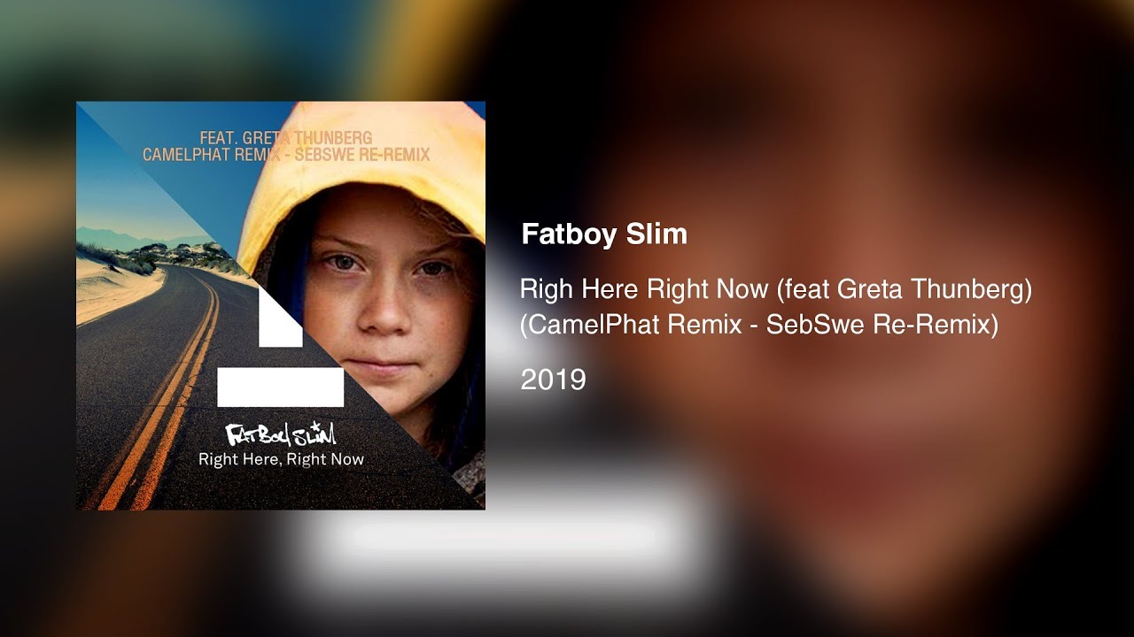 Fatboy Slim - Right Here Right Now (feat Greta Thunberg) (SebSwe CamelPhat Radio Edit) (Video)