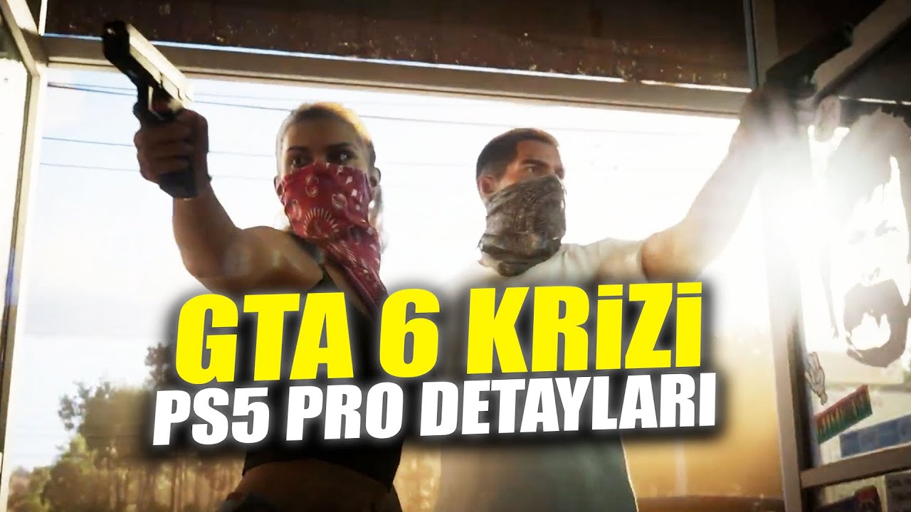 GTA 6 KRİZE GİRDİ, İSTEDİĞİ PARA YÜZÜNDEN SÖVÜLEN OYUN, PS5 PRO TEKNİK ÖZELLİKLERİ