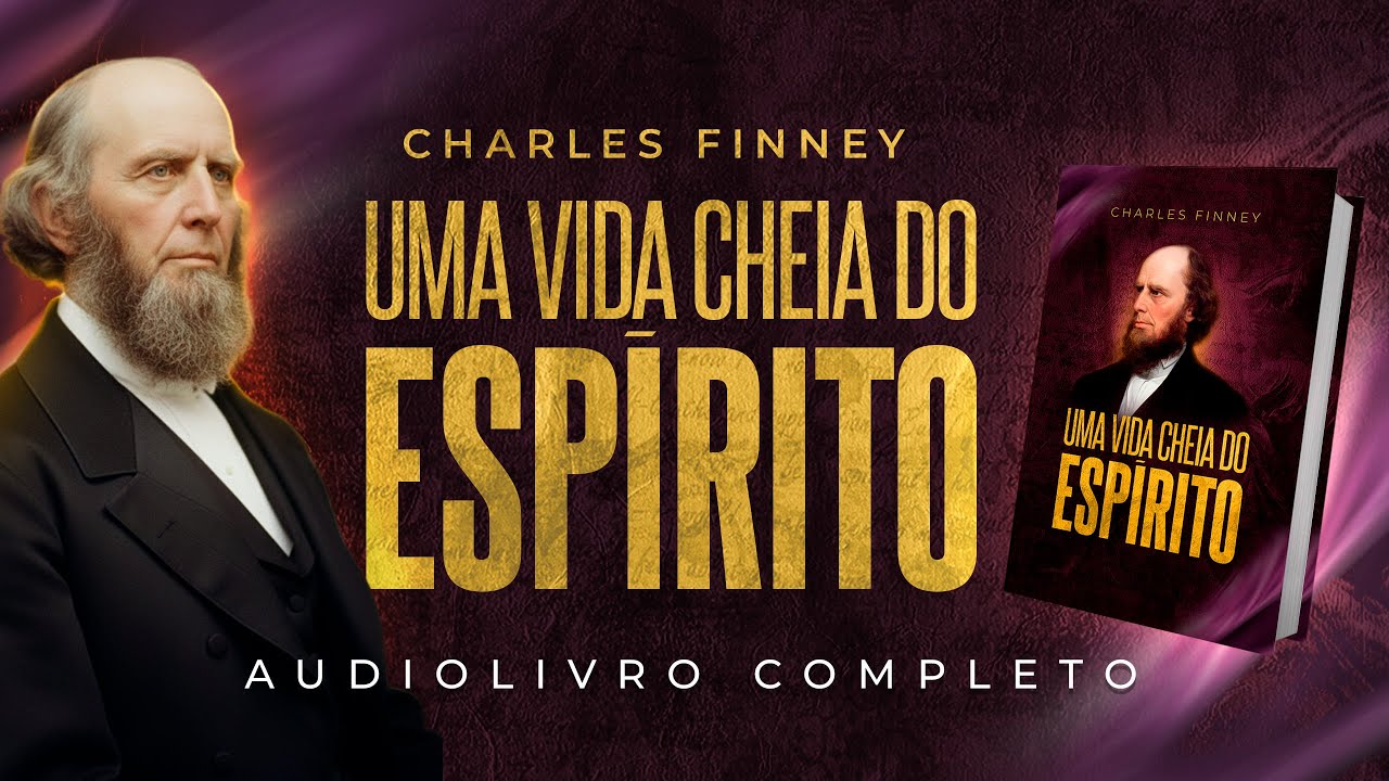 AUDIOLIVRO COMPLETO | UMA VIDA CHEIA DO ESPÍRITO | CHARLES FINNEY