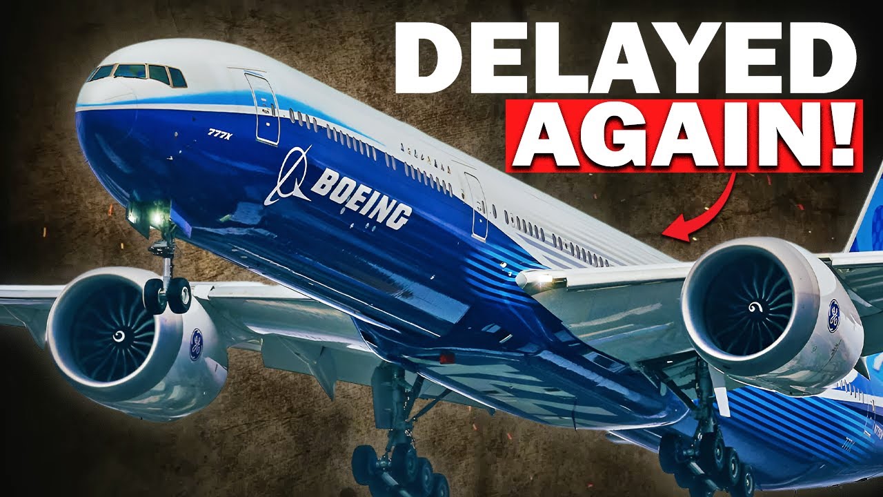 Why Boeing’s 777X May Be Delayed Again - Bad News!