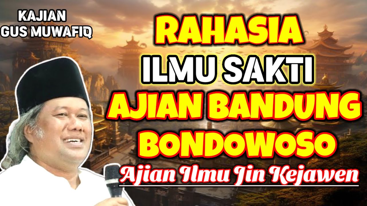 AJIAN ILMU SAKTI BANDUNG BONDOWOSO | PENGAJIAN GUS MUWAFIQ TERBARU
