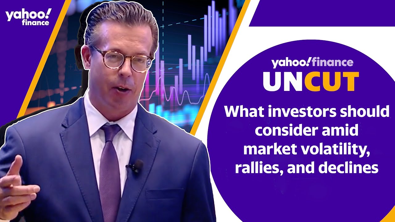 What investors should consider amid market volatility, declines and rallies: Yahoo Finance Uncut