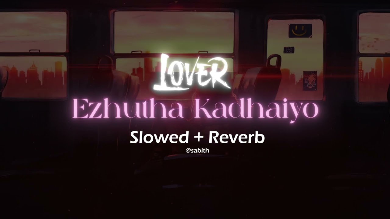 Ezhutha Kadhaiyo Song Slowed + Reverb