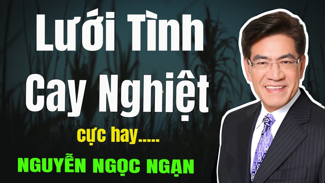 Nguyễn Ngọc Ngạn - LƯỚI TÌNH CAY NGHIỆT - Đọc Truyện Đêm Khuya Mới Nhất