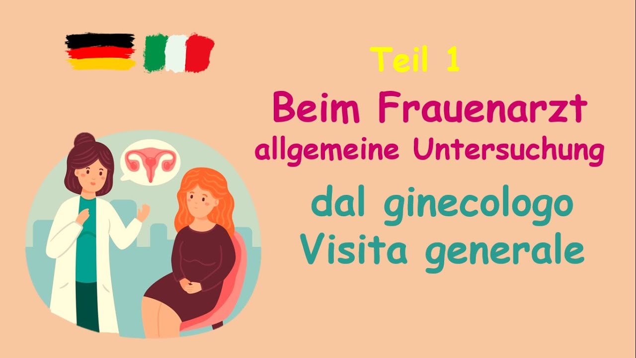 Beim Frauenarzt - Dal ginecologo (Visita generale): Teil1 |wichtige Sätze