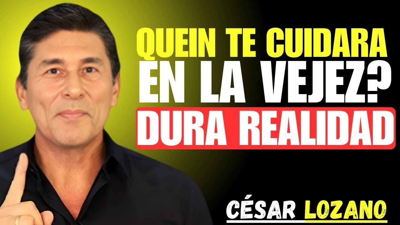 ¿Quién Cuidará de ti en la Vejez? La dura VERDAD | César Lozano