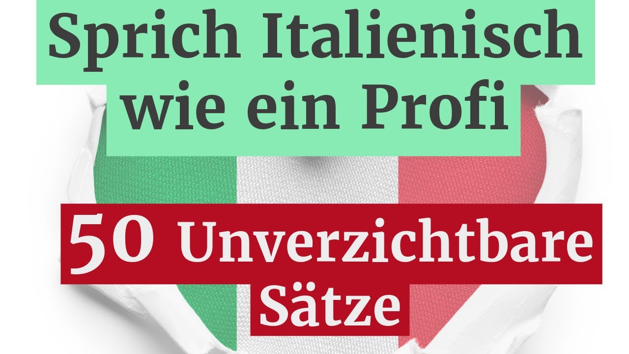 50 Wichtige Italienische Sätze und Beispiele: Lernen Sie Italienisch Schnell und Effektiv!