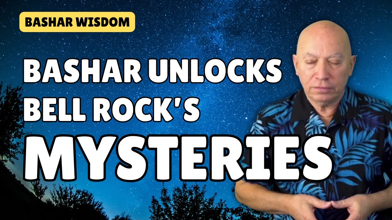 Bashar unlocks the Bell Rock's Mysteries