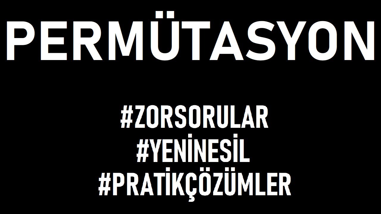 PERMÜTASYON-3 (yeni nesil orijinal zor sorularla saymanın toplama ve çarpma kuralı mantığı)