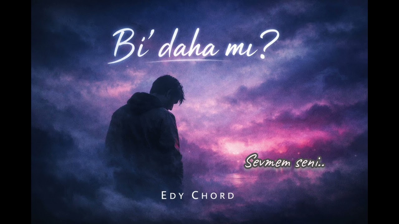 Edy Chord - Bi' daha mı? | Kalbe Dokunacak bir Melancholic Cloud Pop