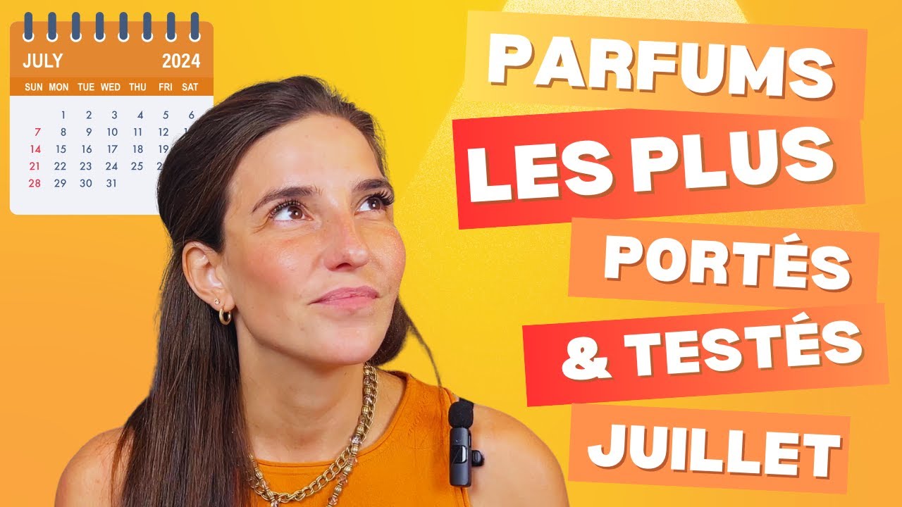 Parfums les PLUS portés & testés ce mois de juillet ! (l'âge et les parfums, figue, etc.)