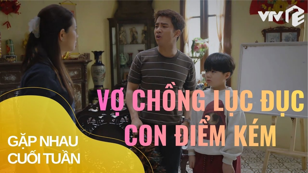 Vợ chồng đêm hôm lục đục chuyện con học kém| Gặp Nhau Cuối Tuần