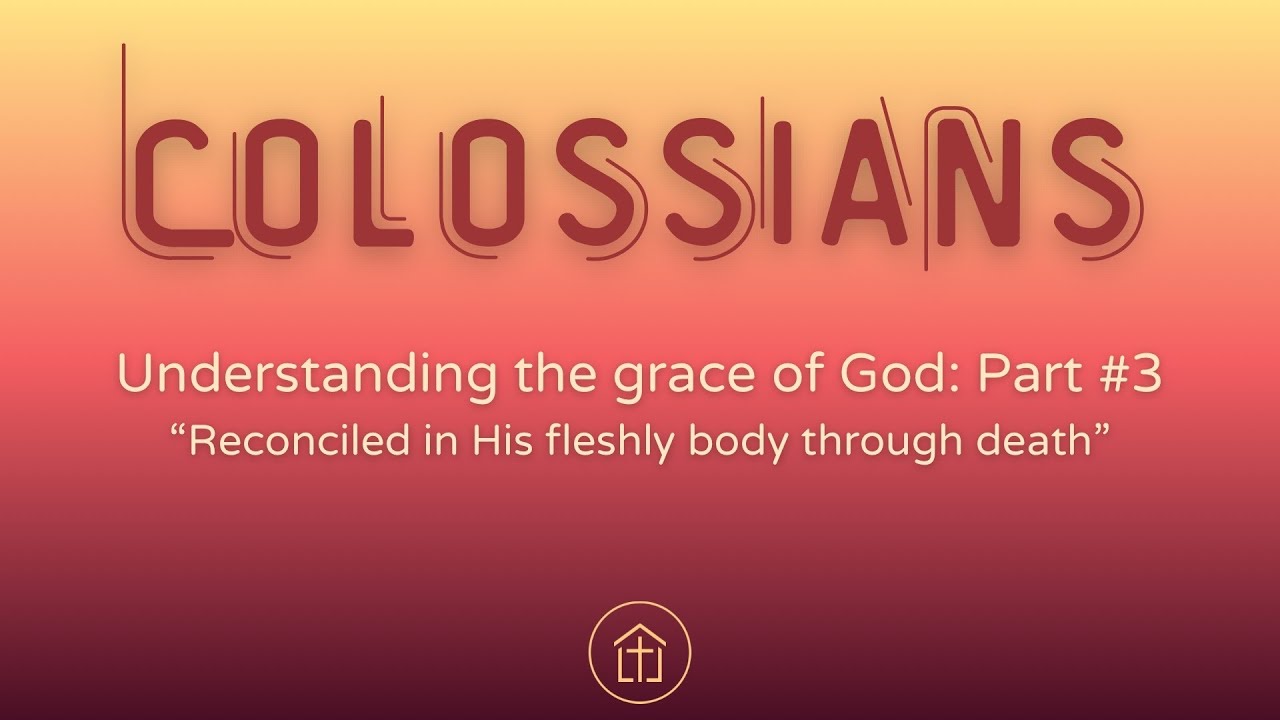 Reconciled in His fleshy body through death - Grace Bible Church - 1.25.2026