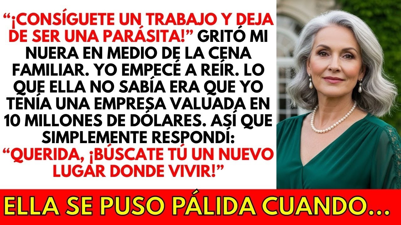 “¡Consíguete un trabajo y deja de ser una mantenida!” gritó mi nuera en medio de la cena familiar.