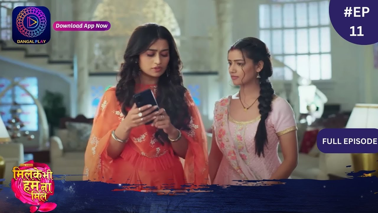 Mil Ke Bhi Hum Na Mile | New Show | Full Episode 11 | 1 March 2024 | Dangal TV