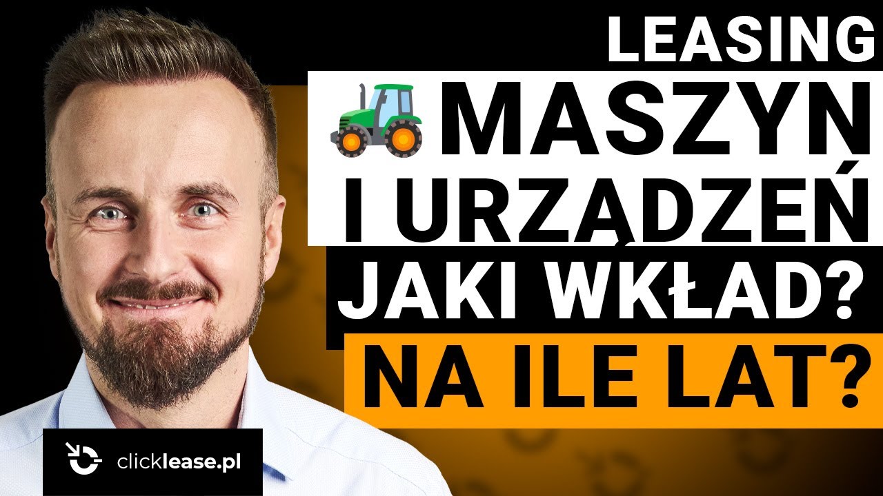 🚜 Leasing maszyn i urządzeń - szybki poradnik w 10 minut! Najczęstsze błędy i pułapki!